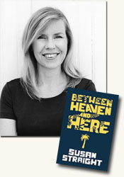 *Between Heaven and Here* author Susan Straight (photo credit c Jerry Bauer)