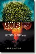 Buy *2013: The End of Days or a New Beginning - Envisioning the World After the Events of 2012* by Marie D. Jones online