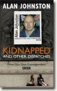 Buy *Kidnapped: And Other Dispatches* by Alan Johnston online