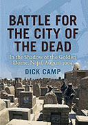 Buy *Battle for the City of the Dead: In the Shadow of the Golden Dome, Najaf, August 2004* by Dick Camp online