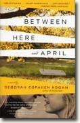 Buy *Between Here and April* by Deborah Copaken Kogan online