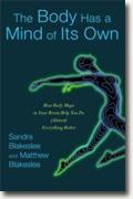 Buy *The Body Has a Mind of Its Own: How Body Maps in Your Brain Help You Do (Almost) Everything Better* by Sandra and Matthew Blakeslee online
