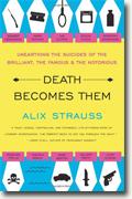Buy *Death Becomes Them: Unearthing the Suicides of the Brilliant, the Famous, and the Notorious* by Alix Strauss online