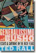 Buy *Generalissimo El Busho: Essays and Cartoons on the Bush Years* by Ted Rall online