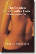 Buy *The Goddess in Love with a Horse (And What Happened Next)* by Eugene Mirabelli online