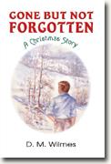 Buy *Gone But Not Forgotten: A Christmas Story* by D.M. Wilmes online