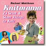 Buy *Knitorama: 25 Great & Glam Things to Knit* by Rachael Matthews online