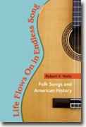 Buy *Life Flows On in Endless Song: Folk Songs and American History (Music in American Life)* by Robert V. Wells online