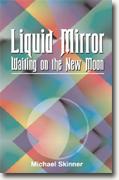 Buy *Liquid Mirror: Waiting on the New Moon* by Michael A. Skinneronline