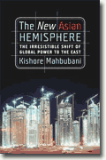 Buy *The New Asian Hemisphere: The Irresistible Shift of Global Power to the East* by Kishore Mahbubani online