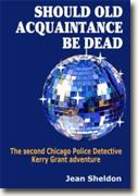 Buy *Should Old Acquaintance Be Dead (The 2nd Chicago Police Detective Kerry Grant Adventure)* by Jean Sheldon online