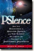Buy *PSIence: How New Discoveries in Quantum Physics and New Science May Explain the Existence of Paranormal Phenomena* by Marie D. Jones online