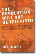 Buy *The Revolution Will Not Be Televised: Democracy, the Internet, and the Overthrow of Everything* online