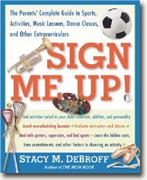 Buy *Sign Me Up!: The Parent's Guide to Sports, Activities, Music Lessons, Dance Classes, and Other Extracurriculars* online