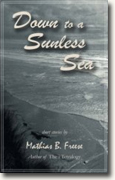 Buy *Down to a Sunless Sea: Stories* by Mathias B. Freese online