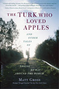 Buy *The Turk Who Loved Apples: And Other Tales of Losing My Way Around the World* by Matt Grossonline