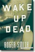 Buy *Wake Up Dead: A Thriller* by Roger Smith online