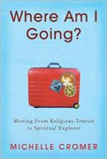 Buy *Where Am I Going? Moving From Religious Tourist to Spiritual Explorer* by Michelle Cromer online