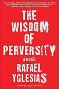 Buy *The Wisdom of Perversity* by Rafael Yglesiasonline