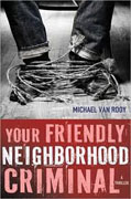 Buy *Your Friendly Neighborhood Criminal* by Michael Van Rooy online