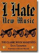 Book review: Dave Thompson's *I Hate New Music: The Classic Rock Manifesto*